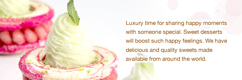 Luxury time for sharing happy moments with someone special. Sweet desserts will boost such happy feelings. We have delicious and quality sweets made available from around the world.